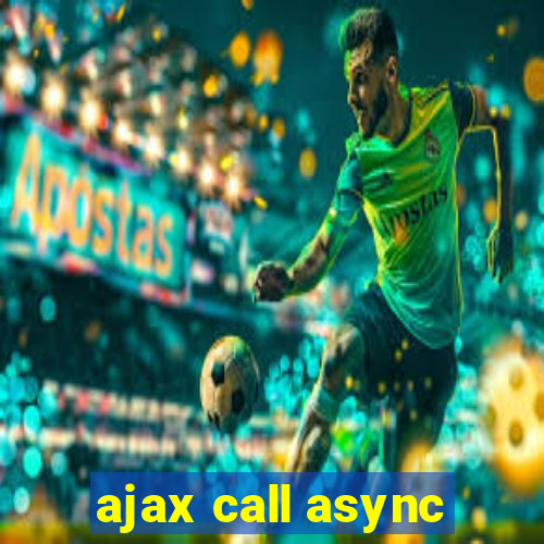 ajax call async